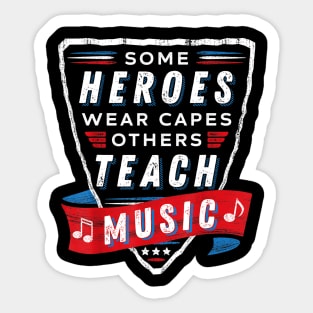 Some Heroes Wear Capes Others Teach Music Teacher Gift Funny Sticker